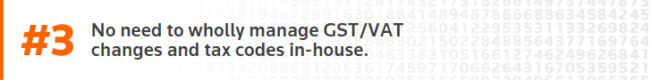 No need to wholly manage GST/VAT changes and tax codes in-house